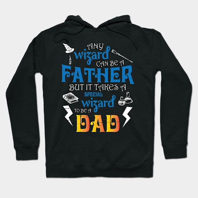 Any Wizard Can Be A Father But It Takes A Special Wizard To Be A Dad Happy Father Day Daddy Hoodie by DainaMotteut